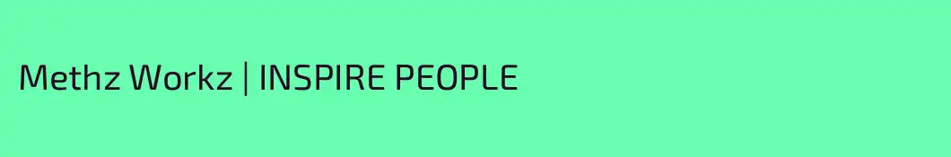 Methz Workz | INSPIRE PEOPLE